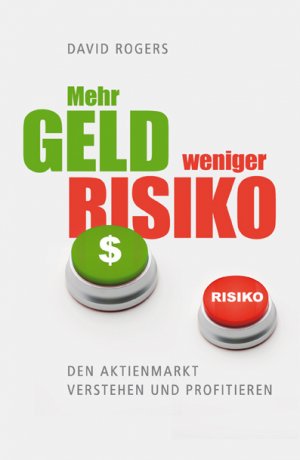 ISBN 9783938350607: Mehr Geld weniger Risiko – Den Aktienmarkt verstehen und profitieren