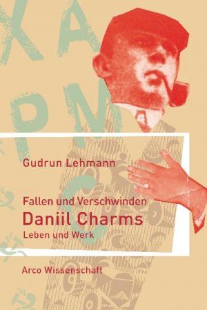 ISBN 9783938375211: Fallen und Verschwinden / Daniil Charms - Leben und Werk, Arco Wissenschaft / Gudrun Lehmann / Buch / 736 S. / Deutsch / 2010 / Arco Verlag / EAN 9783938375211