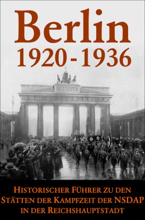 ISBN 9783938392096: Berlin 1920-1936 – Historischer Reiseführer zu den Stätten der Kampfzeit der NSDAP in der Reichshauptstadt