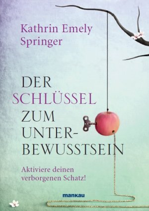 ISBN 9783938396414: Der Schlüssel zum Unterbewusstsein - Aktiviere deinen verborgenen Schatz!