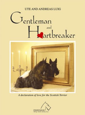 ISBN 9783938441022: Gentleman and Heartbreaker - A declaration of love for the Scottish Terrier