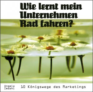 ISBN 9783938453087: Wie lernt mein Unternehmen Rad fahren? 10 Königswege des Marketings (2 CDs)