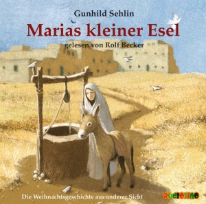 neues Hörbuch – Gunhild Sehlin – Marias kleiner Esel. Die Weihnachtsgeschichte aus anderer Sicht. Gelesen von Rolf Becker. Alter: ab 4 Jahren. Länge: ca. 78 Minuten.