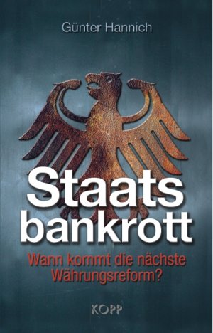 neues Buch – Staatsbankrott: Wann kommt die nächste Währungsreform? Hannich, Günter – Staatsbankrott: Wann kommt die nächste Währungsreform? Hannich, Günter