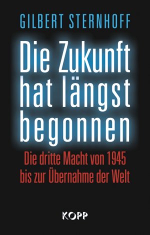 ISBN 9783938516492: Die Zukunft hat längst begonnen - Die Dritte Macht von 1945 bis zur Übernahme der Welt