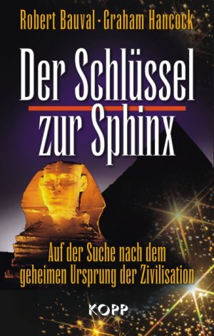 ISBN 9783938516638: Der Schlüssel zur Sphinx – Auf der Suche nach dem geheimen Ursprung der Zivilisation