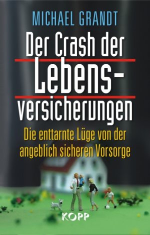 ISBN 9783938516973: Der Crash der Lebensversicherungen - Die enttarnte Lüge von der angeblich sicheren Vorsorge