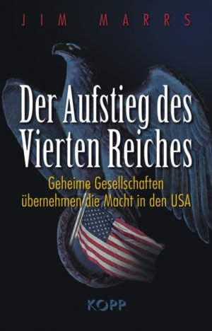Jim Marrs (Autor), Klaus Kubiak (bersetzer) - Der Aufstieg des Vierten Reiches: Geheime Gesellschaften bernehmen die Macht in den USA