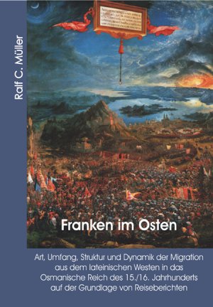 ISBN 9783938533000: Franken im Osten - Art, Umfang, Struktur und Dynamik der Migration aus dem lateinischen Westen in das Osmanische Reich des 15./16. Jahrhunderts auf der Grundlage von Reiseberichten