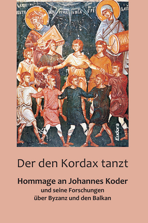 ISBN 9783938533871: Der den Kordax tanzt - Hommage an Johannes Koder und seine Forschungen über Byzanz und den Balkan