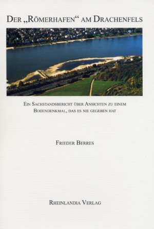 ISBN 9783938535004: Der Römerhafen am Drachenfels - Ein Sachstandsbericht über Ansichten zu einem Bodendenkmal, das es nie gegeben hat