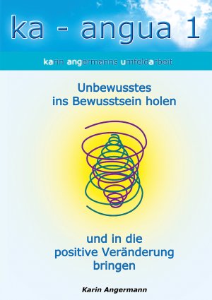 ISBN 9783938538142: ka-angua 1 Unbewusstes ins Bewusstsein holen und in die positive Veränderung bringen - Karin Angermanns Umfeldarbeit