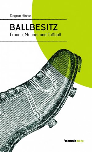 ISBN 9783938539453: Ballbesitz: Frauen, Männer und Fußball (mairisch mono)