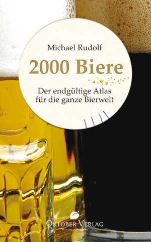 ISBN 9783938568125: 2000 Biere - Der endgültige Atlas für die ganze Bierwelt