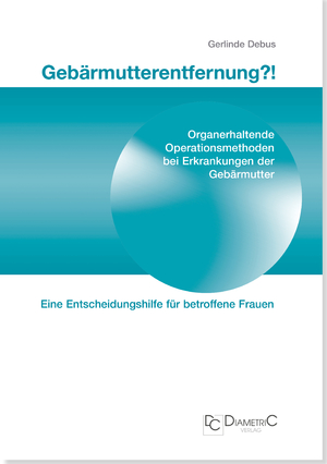 ISBN 9783938580059: Gebärmutterentfernung!? Organerhaltende Operationsmethoden bei Erkrankungen der Gebärmutter - Eine medizinische Entscheidungshilfe für betroffene Frauen