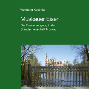 ISBN 9783938583906: Muskauer Eisen - Die Eisenerzeugung in der Standesherrschaft Muskau