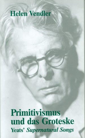 gebrauchtes Buch – Vendler, Helen Hennessy – Primitivismus und das Groteske. Yeats Supernatural Songs.