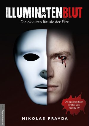 ISBN 9783938656495: Illuminatenblut | Die okkulten Rituale der Elite | Nikolas Pravda | Taschenbuch | Deutsch | 2018 | Amadeus Verlag | EAN 9783938656495