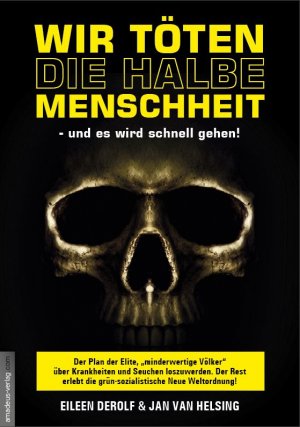 ISBN 9783938656532: Wir töten die halbe Menschheit - und es wird schnell gehen! - Der Plan der Elite, "minderwertige Völker" über Krankheiten und Seuchen loszuwerden. Der Rest erlebt die grün-sozialistische Neue Weltordnung!