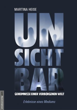 ISBN 9783938656556: Unsichtbar - Geheimnisse einer verborgenen Welt - Erlebnisse eines Mediums