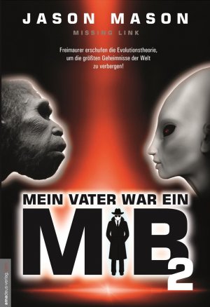 ISBN 9783938656822: Mein Vater war ein MiB - Band 2 - Missing Link - Freimaurer erschufen die Evolutionstheorie, um die größten Geheimnisse der Welt zu verbergen!