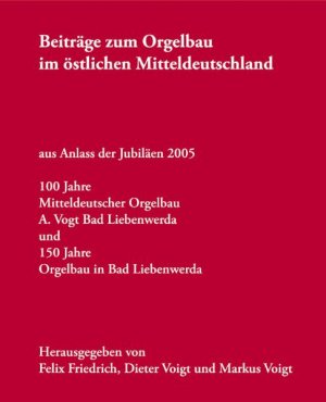 ISBN 9783938706008: Orgelbau im östlichen Mitteldeutschland – 150 Jahre Orgelbau in Bad Liebenwerda, 100 Jahre Mitteldeutscher Orgelbau A. Voigt Bad Liebenwerda