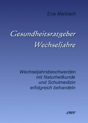 ISBN 9783938764176: Gesundheitsratgeber Wechseljahre: Wechseljahrsbeschwerden mit Naturheilkunde und Schulmedizin erfolgreich behandeln