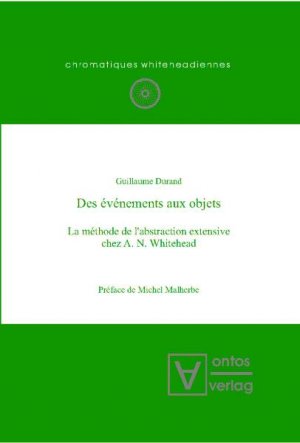 ISBN 9783938793367: Des événements aux objets - La méthode de l’abstraction extensive chez A. N. Whitehead. Préface de Michel Malherbe