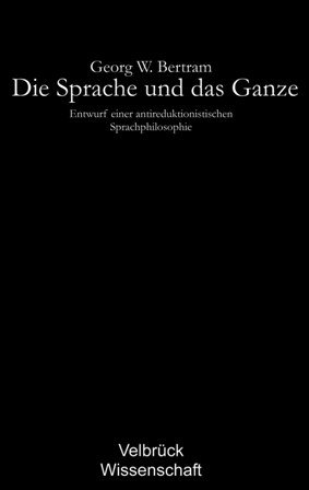 ISBN 9783938808153: Die Sprache und das Ganze - Entwurf einer antireduktionistischen Sprachphilosophie