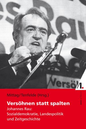 ISBN 9783938834282: Versöhnen statt spalten - Johannes Rau: Sozialdemokratie, Landespolitik und Zeitgeschichte