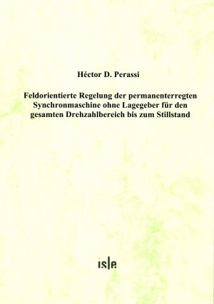 ISBN 9783938843291: Feldorientierte Regelung der permanenterregten Synchronmaschine ohne Lagegeber für den gesamten Drehzahlbereich bis zum Stillstand