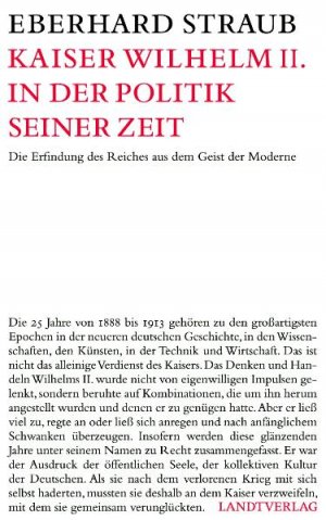 ISBN 9783938844106: Kaiser Wilhelm II. in der Politik seiner Zeit - Die Erfindung des Reiches aus dem Geist der Moderne