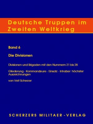 ISBN 9783938845240: Deutsche Truppen im Zweiten Weltkrieg / Band 6, Die Divisionen - Divisionen und Brigaden mit den Nummern 21 bis 28 - Gliederung - Kommandeure - Einsatz - Inhaber höchster Auszeichnungen