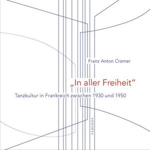 ISBN 9783938880180: In aller Freiheit - Tanzkultur in Frankreich zwischen 1930 und 1950