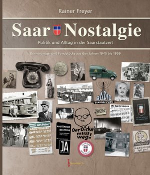 gebrauchtes Buch – Freyer, Rainer: Saar-Nostalgie; Teil: [Band 1]., Politik und Alltag in der Saarstaatzeit Erinnerungen und Fundst[cke aus den Jahren 1945 bis 1959