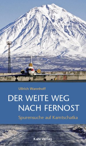 ISBN 9783938916100: Der weite Weg nach Fernost – Spurensuche auf Kamtschatka