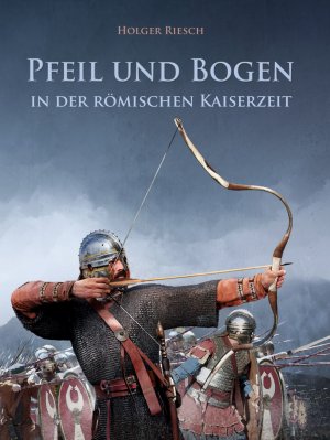 ISBN 9783938921500: Pfeil und Bogen in der römischen Kaiserzeit