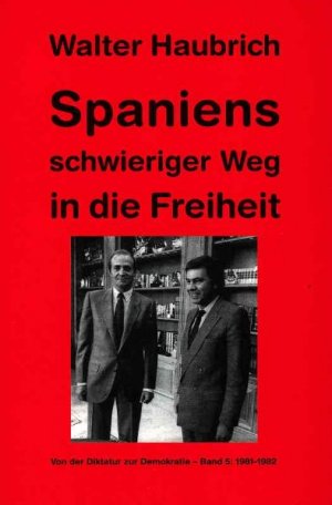 ISBN 9783938944035: Spaniens schwieriger Weg in die Freiheit. Von der Diktatur zur Demokratie / Spaniens schwieriger Weg in die Freiheit – Von der Diktatur zur Demokratie - Band 5: 1981-1982