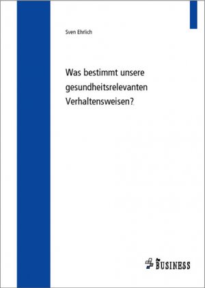 ISBN 9783939000778: Was bestimmt unsere gesundheitsrelevanten Verhaltensweisen?