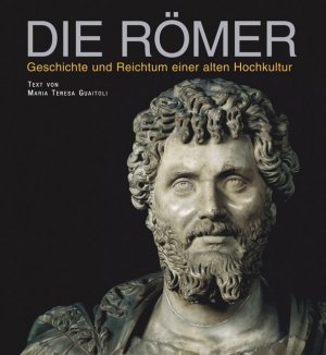 ISBN 9783939128762: Die Römer – Geschichte und Reichtum einer alten Hochkultur