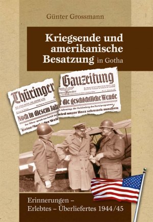 ISBN 9783939182245: Kriegsende und amerikanische Besatzung in Gotha Grossmann, Günter