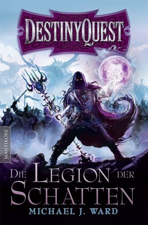 ISBN 9783939212751: Destiny Quest 1: Die Legion der Schatten | Ein Fantasy-Spielbuch | Michael J. Ward | Taschenbuch | 668 S. | Deutsch | 2015 | Mantikore Verlag | EAN 9783939212751