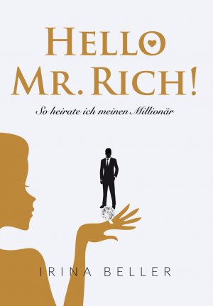 ISBN 9783939238218: Hello Mr. Rich - So heirate ich meinen Millionär