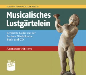 ISBN 9783939254133: Musicalisches Lustgärtelein - Berühmte Lieder aus der Berliner Nikolaikirche | Buch und CD