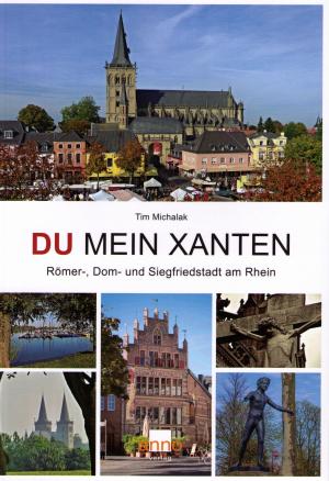 ISBN 9783939256144: Du mein Xanten – Entdeckungsreise durch 2.000 Jahre Stadt- und Kulturgeschichte