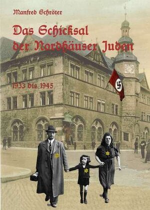 ISBN 9783939357131: Das Schicksal der Nordhäuser Juden 1933 bis 1945 – Überarbeitete und ergänzte Neuauflage