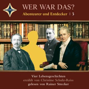 ISBN 9783939375272: Wer war das? Abenteuer und Entdecker -3- - Alexander von Humboldt, David Livingstone, Heinrich Schliemann, Howard Carter. Sprecher: Rainer Strecker, 1 CD, Jewelcase, Laufzeit ca. 1 Std. 20 Min.