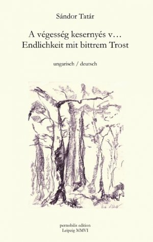 ISBN 9783939404507: A végesség kesernyés v ... Endlichkeit mit bittrem Trost ungarisch/deutsch