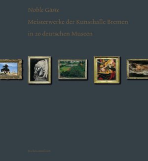 ISBN 9783939429586: Noble Gäste: Meisterwerke der Kunsthalle Bremen in 22 deutschen Museen [anlässlich des Kooperationsprojekts Noble Gäste, Meisterwerke der Kunsthalle Bremen in 22 deutschen Museen] / [Kunsthalle Bremen, Der Kunstverein in Bremen].