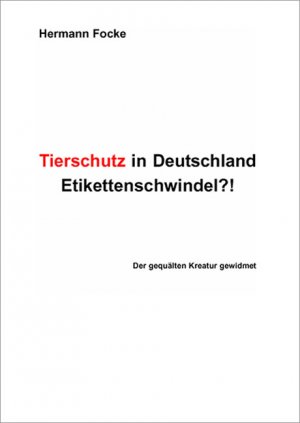 ISBN 9783939430933: Tierschutz in Deutschland: Etikettenschwindel?! - Der gequälten Kreatur gewidmet